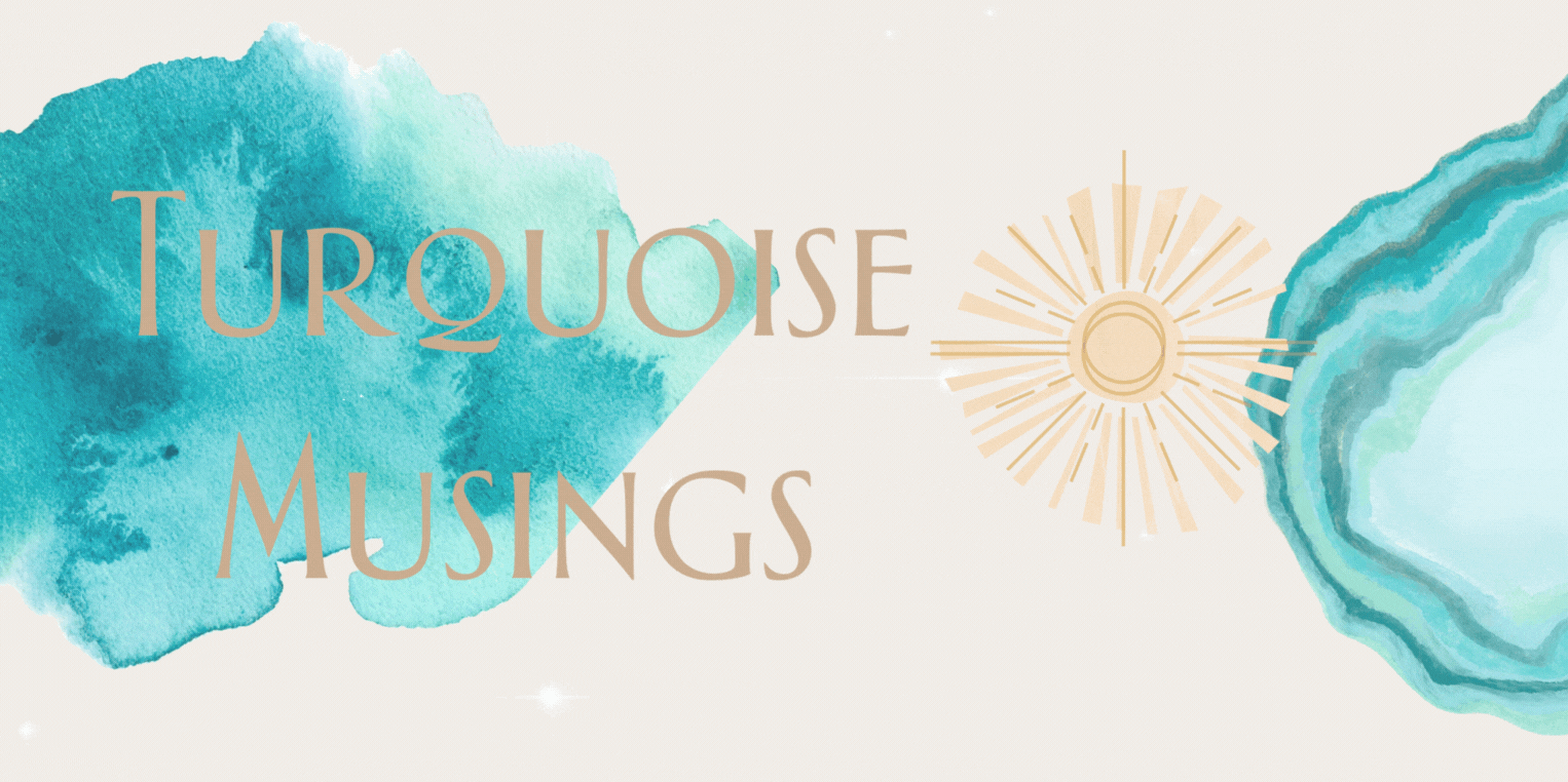 Turquoise Musings